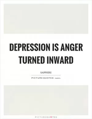 Depression is anger turned inward Picture Quote #1