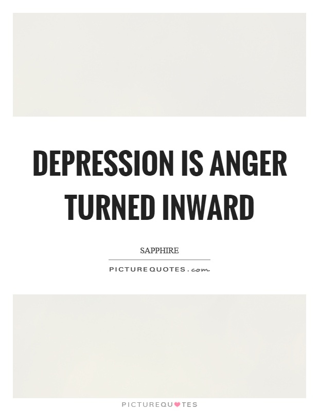 Depression is anger turned inward Picture Quote #1