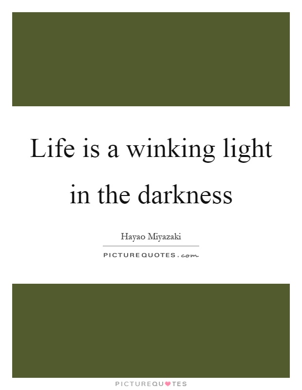 Life is a winking light in the darkness Picture Quote #1