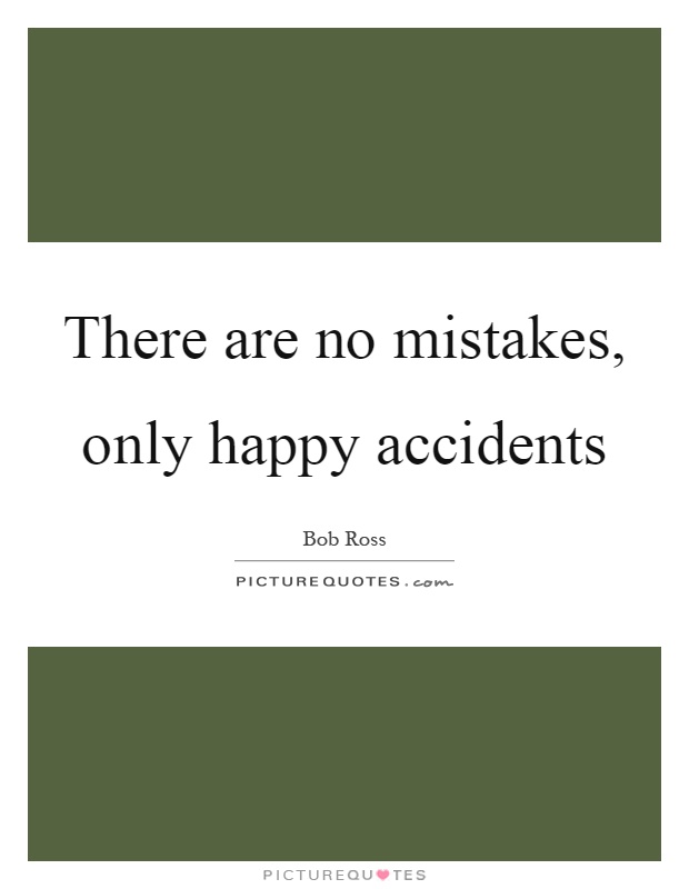 There are no mistakes, only happy accidents Picture Quote #1