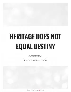 Heritage does not equal destiny Picture Quote #1