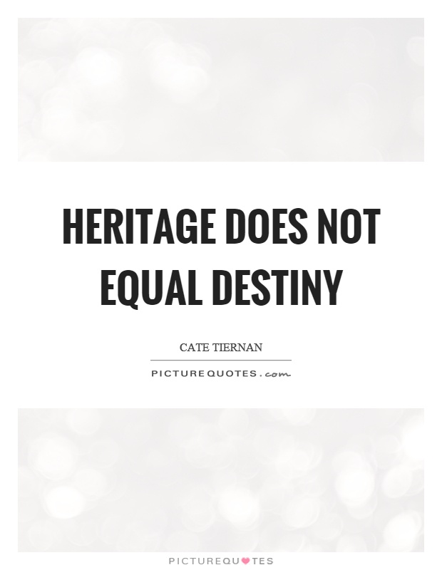 Heritage does not equal destiny Picture Quote #1