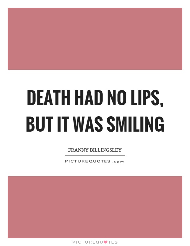 Death had no lips, but it was smiling Picture Quote #1