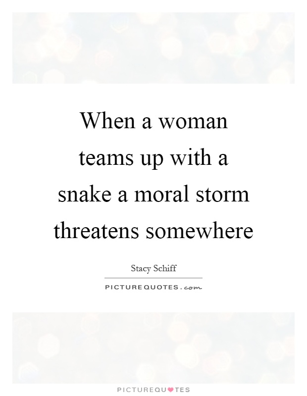When a woman teams up with a snake a moral storm threatens somewhere Picture Quote #1