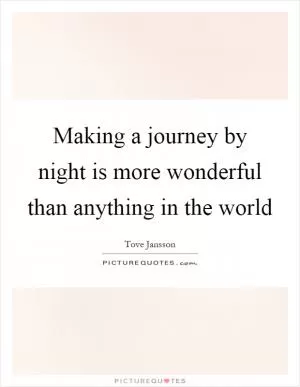 Making a journey by night is more wonderful than anything in the world Picture Quote #1