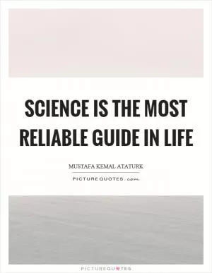 Science is the most reliable guide in life Picture Quote #1