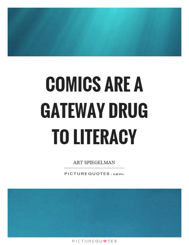 Comics are a gateway drug to literacy Picture Quote #1