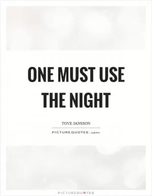 One must use the night Picture Quote #1