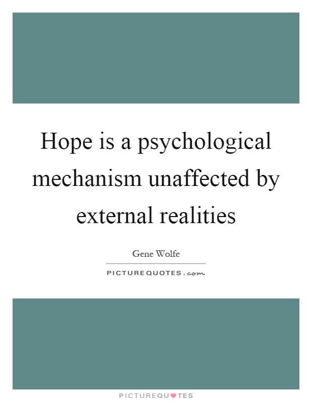 Hope is a psychological mechanism unaffected by external realities Picture Quote #1