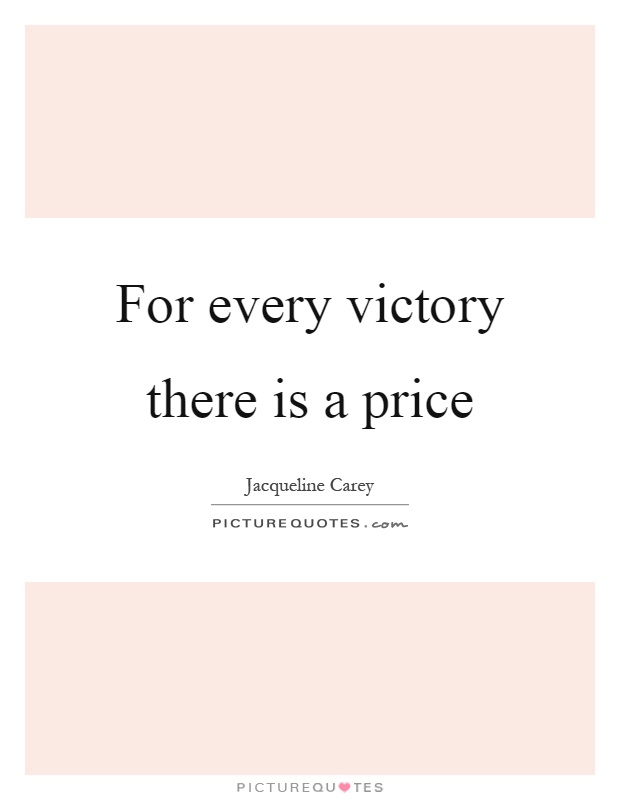 For every victory there is a price Picture Quote #1