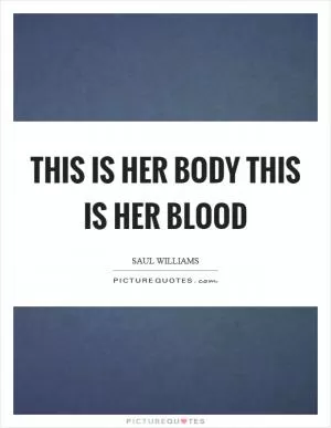 This is her body this is her blood Picture Quote #1