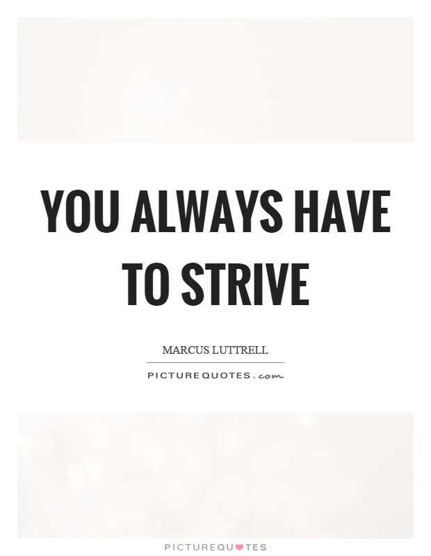 You always have to strive Picture Quote #1