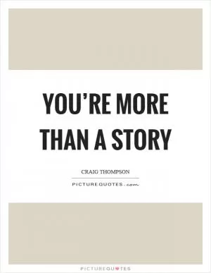 You’re more than a story Picture Quote #1