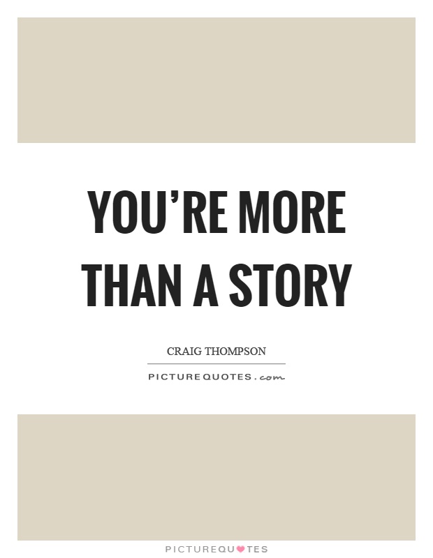 You're more than a story Picture Quote #1
