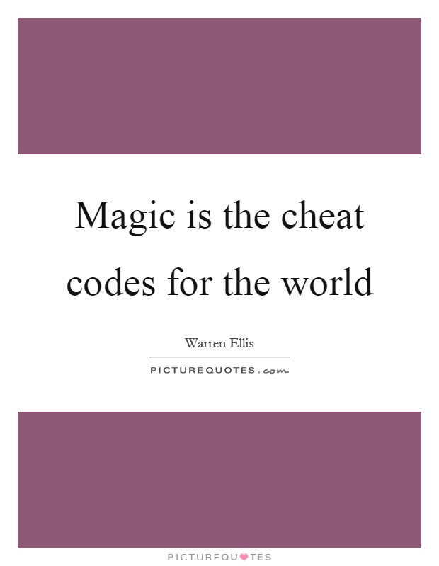 Magic is the cheat codes for the world Picture Quote #1