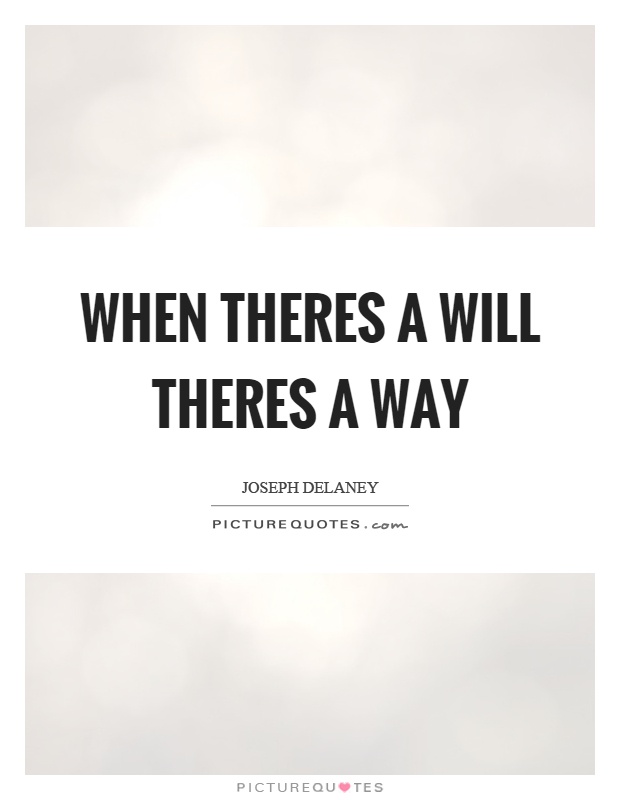 When theres a will theres a way Picture Quote #1