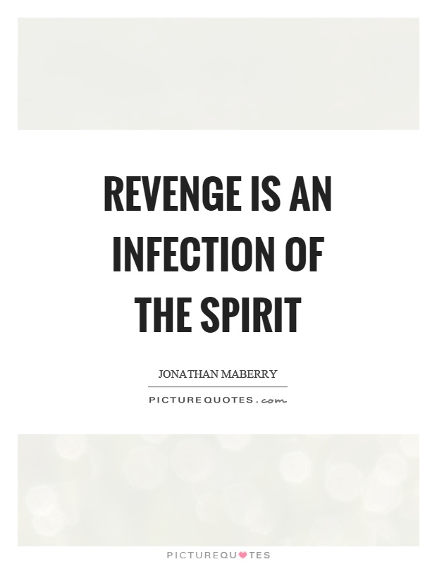 Revenge is an infection of the spirit Picture Quote #1