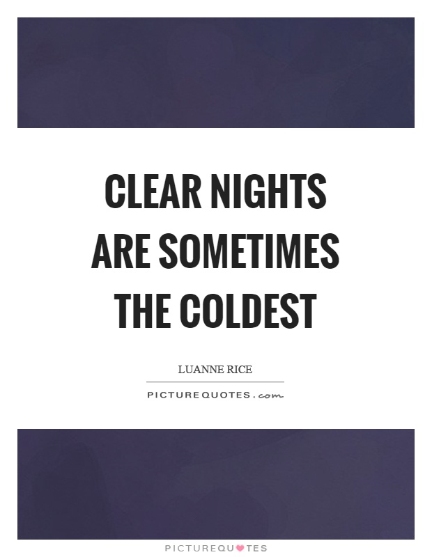 Clear nights are sometimes the coldest Picture Quote #1