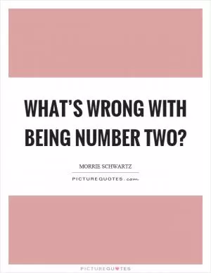 What’s wrong with being number two? Picture Quote #1