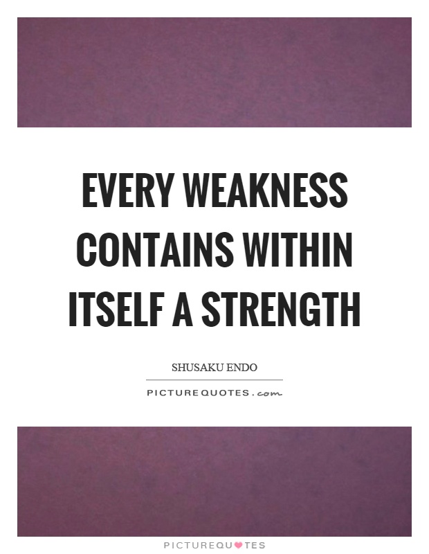 Every weakness contains within itself a strength Picture Quote #1