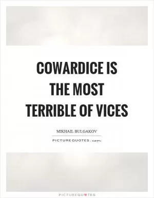 Cowardice is the most terrible of vices Picture Quote #1