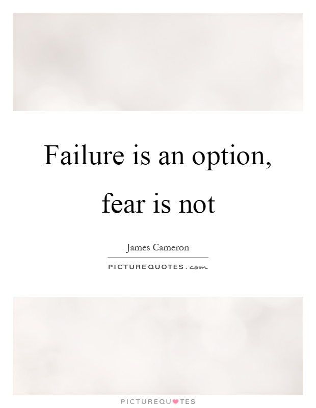 Failure is an option, fear is not Picture Quote #1