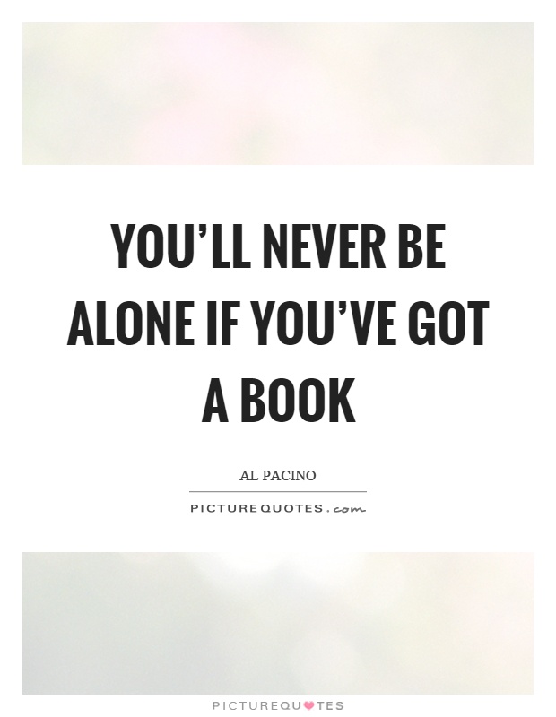 You'll never be alone if you've got a book Picture Quote #1