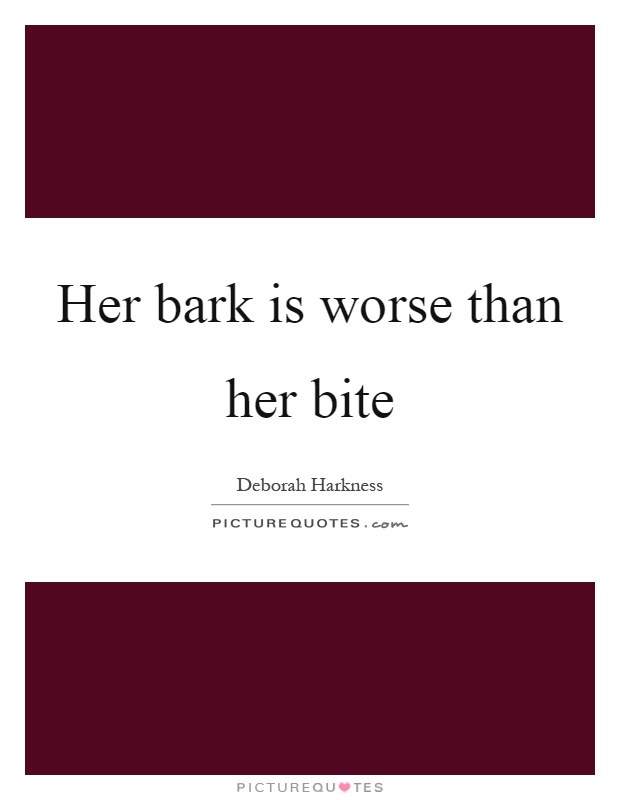 Her bark is worse than her bite Picture Quote #1