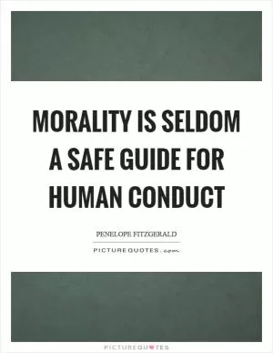 Morality is seldom a safe guide for human conduct Picture Quote #1