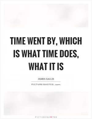 Time went by, which is what time does, what it is Picture Quote #1