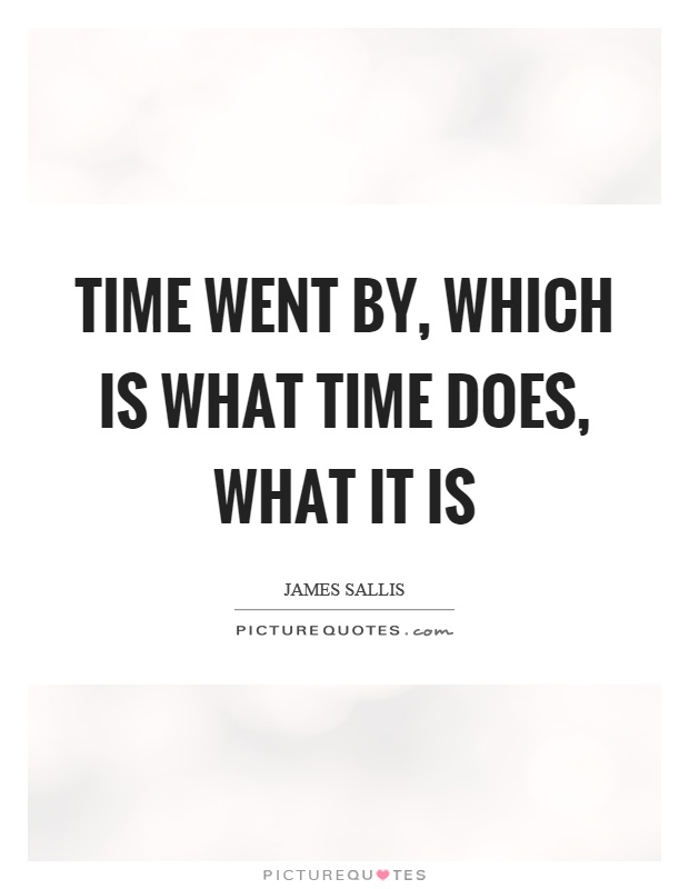 Time went by, which is what time does, what it is Picture Quote #1