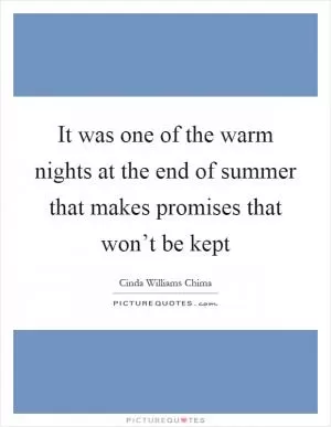It was one of the warm nights at the end of summer that makes promises that won’t be kept Picture Quote #1