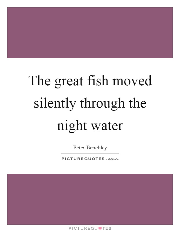 The great fish moved silently through the night water Picture Quote #1