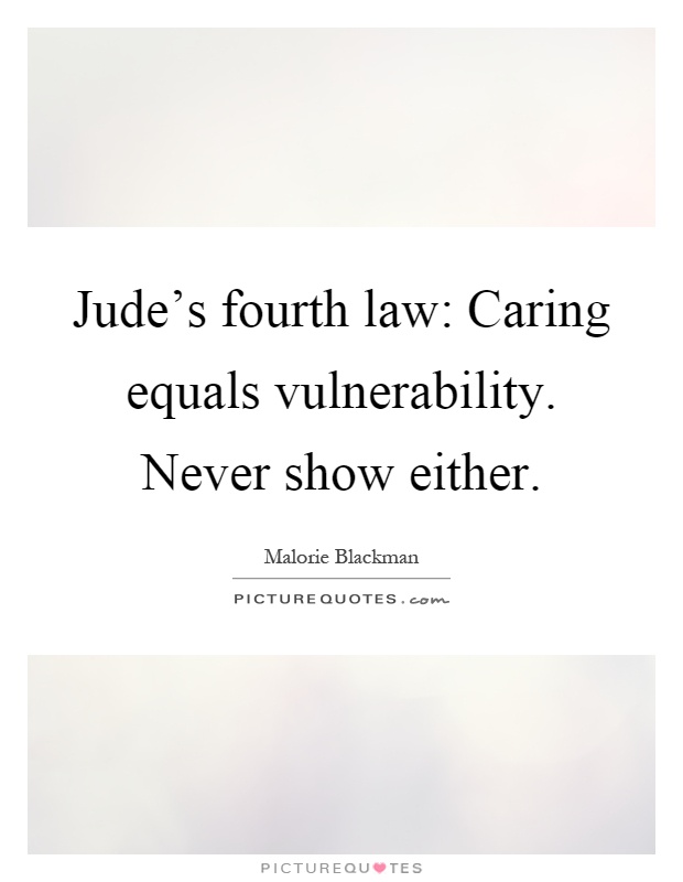 Jude's fourth law: Caring equals vulnerability. Never show either Picture Quote #1