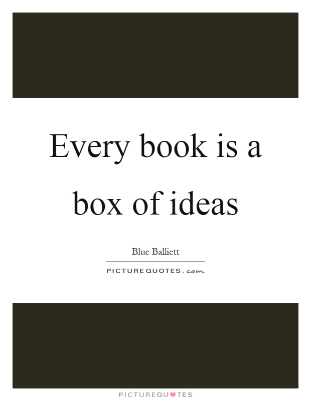 Every book is a box of ideas Picture Quote #1