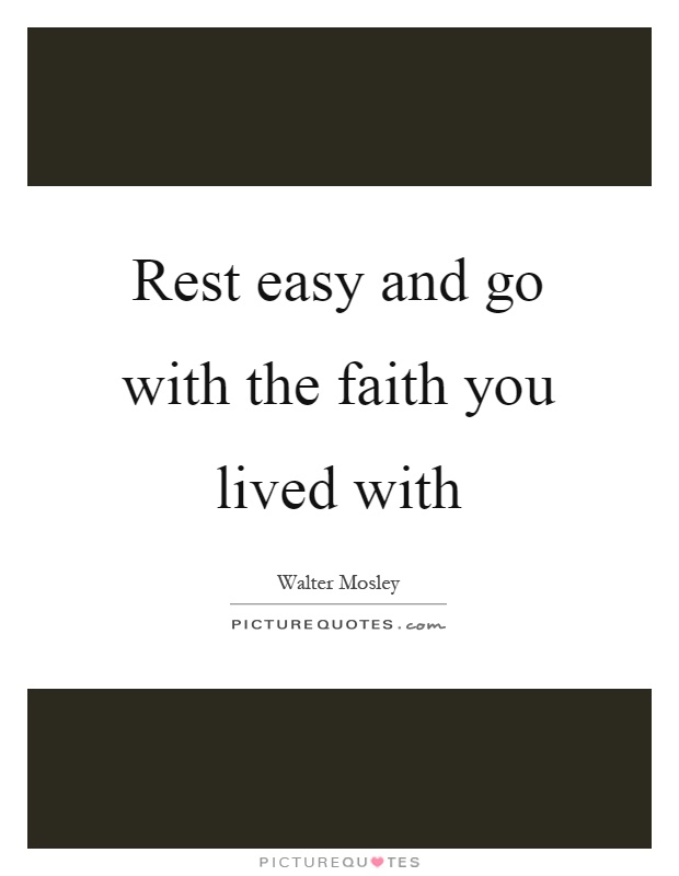 Rest easy and go with the faith you lived with Picture Quote #1