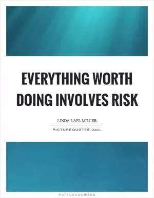 Everything worth doing involves risk Picture Quote #1