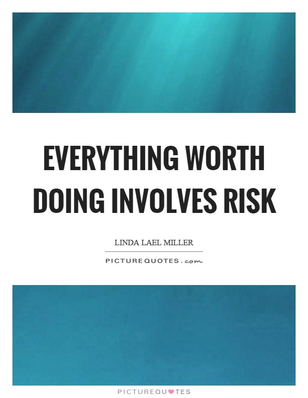 Everything worth doing involves risk Picture Quote #1