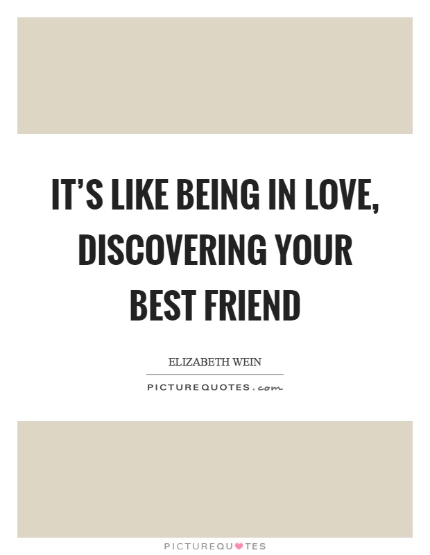 It's like being in love, discovering your best friend Picture Quote #1