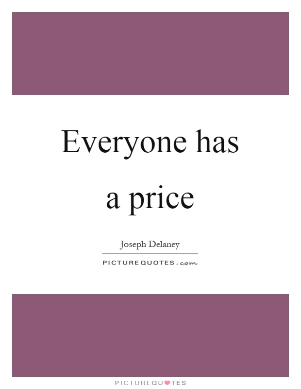 Everyone has a price Picture Quote #1