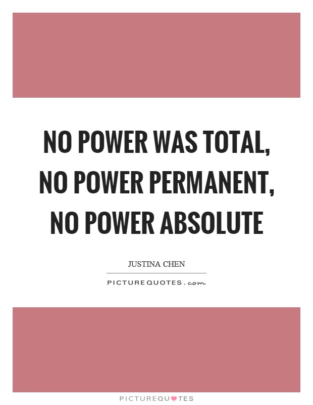 No power was total, no power permanent, no power absolute Picture Quote #1