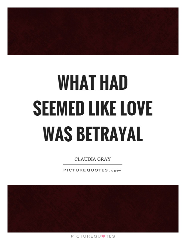What had seemed like love was betrayal Picture Quote #1