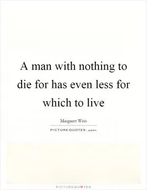 A man with nothing to die for has even less for which to live Picture Quote #1