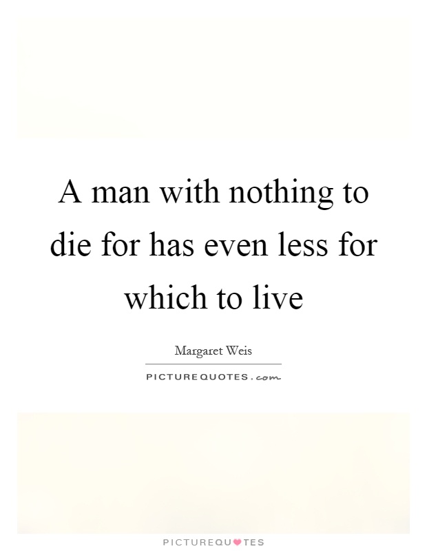 A man with nothing to die for has even less for which to live Picture Quote #1