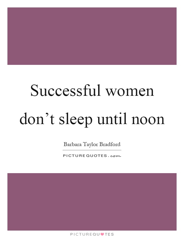Successful women don't sleep until noon Picture Quote #1