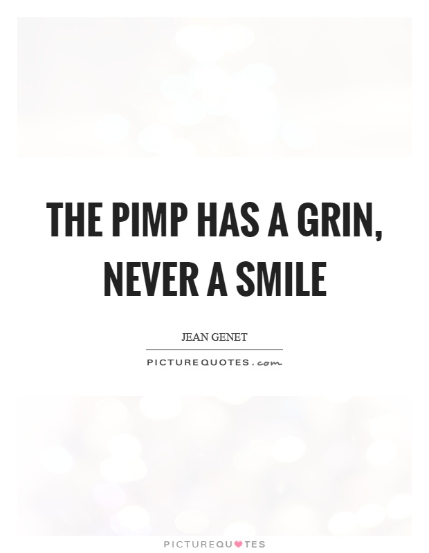 The pimp has a grin, never a smile Picture Quote #1