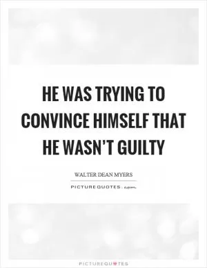 He was trying to convince himself that he wasn’t guilty Picture Quote #1