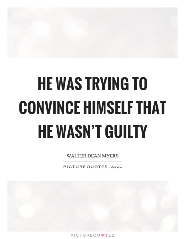 He was trying to convince himself that he wasn't guilty Picture Quote #1