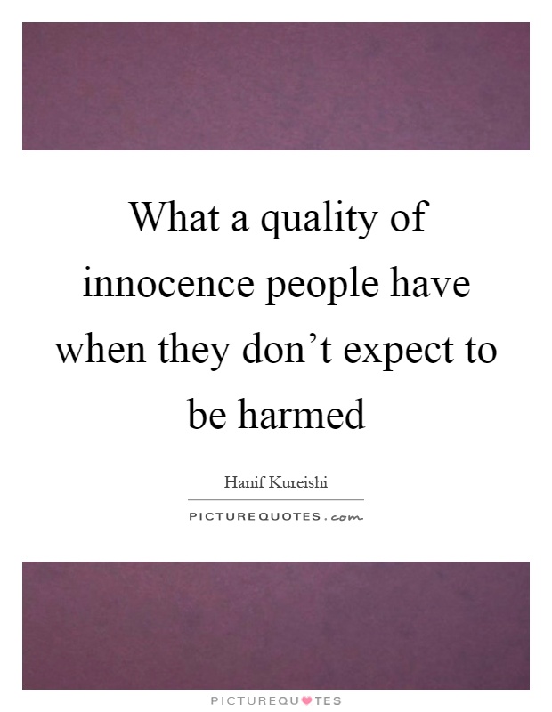 What a quality of innocence people have when they don't expect to be harmed Picture Quote #1