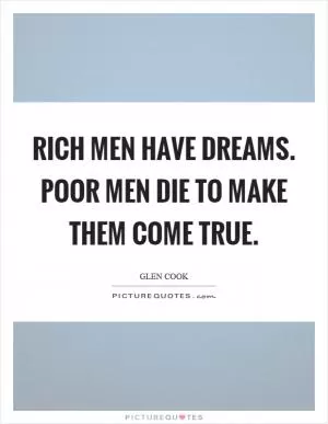 Rich men have dreams. Poor men die to make them come true Picture Quote #1